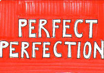 Perfect Perfection - 5x7 inches